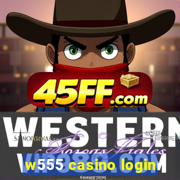 w555 casino login